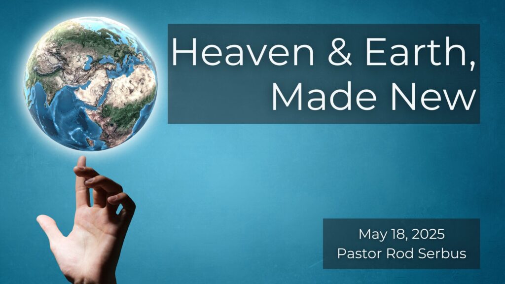 “Heaven & Earth, Made New”